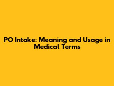 PO Intake: Meaning and Usage in Medical Terms