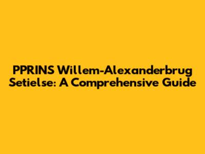 PPRINS Willem-Alexanderbrug Setielse: A Comprehensive Guide