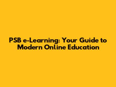 PSB e-Learning: Your Guide to Modern Online Education