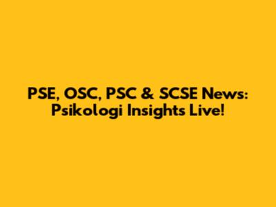 PSE, OSC, PSC & SCSE News: Psikologi Insights Live!