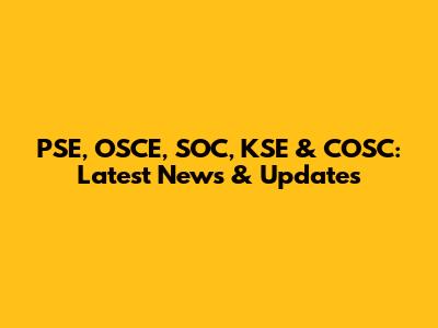 PSE, OSCE, SOC, KSE & COSC: Latest News & Updates