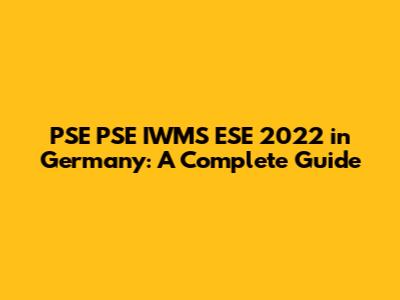 PSE PSE IWMS ESE 2022 in Germany: A Complete Guide