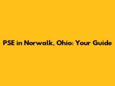 PSE in Norwalk, Ohio: Your Guide