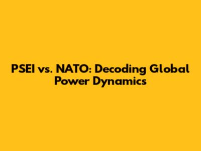 PSEI vs. NATO: Decoding Global Power Dynamics