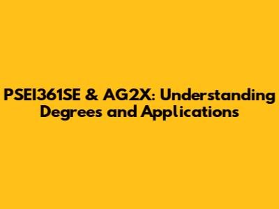 PSEI361SE & AG2X: Understanding Degrees and Applications