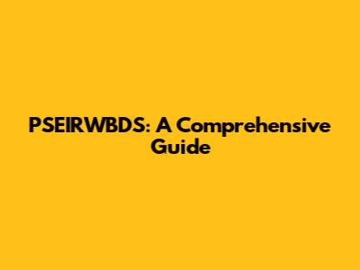 PSEIRWBDS: A Comprehensive Guide