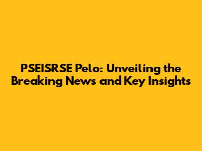 PSEISRSE Pelo: Unveiling the Breaking News and Key Insights