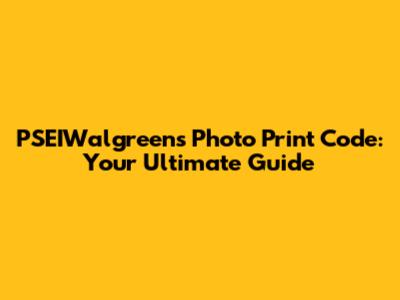 PSEIWalgreens Photo Print Code: Your Ultimate Guide