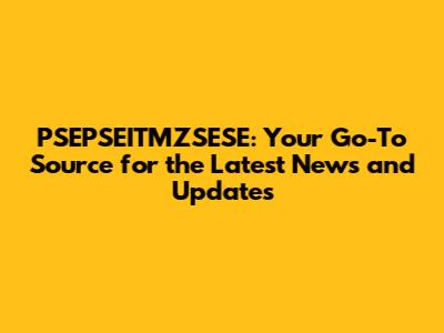 PSEPSEITMZSESE: Your Go-To Source for the Latest News and Updates