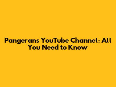 Pangeran's YouTube Channel: All You Need to Know