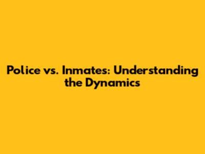 Police vs. Inmates: Understanding the Dynamics