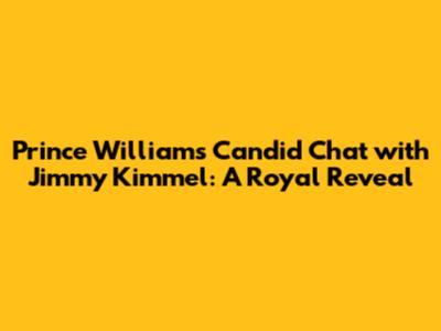 Prince William's Candid Chat with Jimmy Kimmel: A Royal Reveal