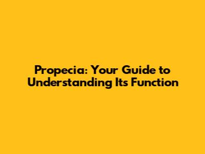 Propecia: Your Guide to Understanding Its Function