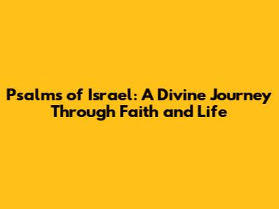 Psalms of Israel: A Divine Journey Through Faith and Life