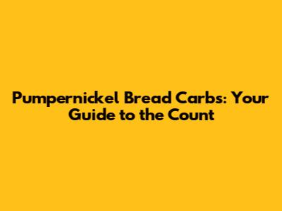 Pumpernickel Bread Carbs: Your Guide to the Count