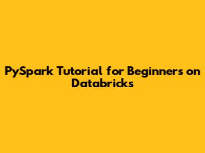 PySpark Tutorial for Beginners on Databricks