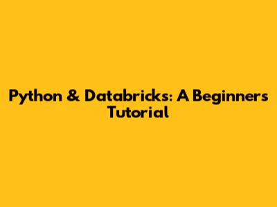 Python & Databricks: A Beginner's Tutorial