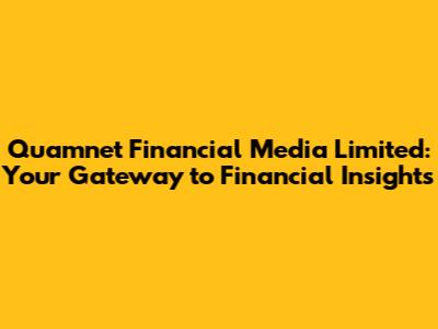 Quamnet Financial Media Limited: Your Gateway to Financial Insights