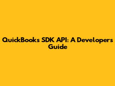 QuickBooks SDK API: A Developer's Guide