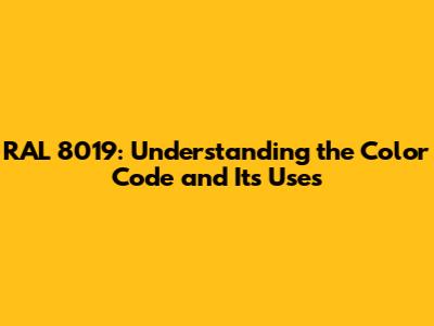 RAL 8019: Understanding the Color Code and Its Uses