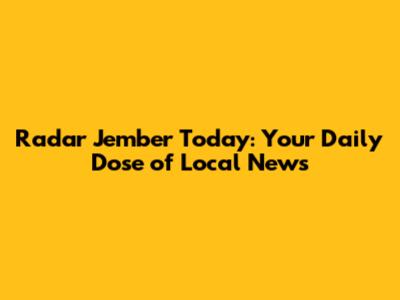 Radar Jember Today: Your Daily Dose of Local News