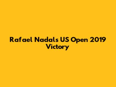Rafael Nadal's US Open 2019 Victory