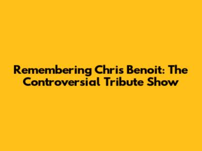 Remembering Chris Benoit: The Controversial Tribute Show