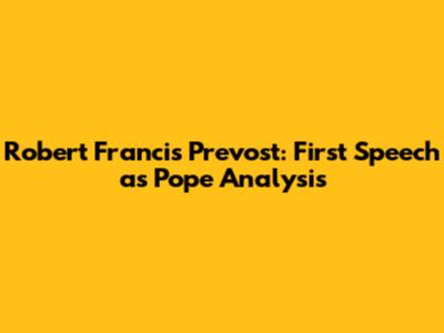 Robert Francis Prevost: First Speech as Pope Analysis