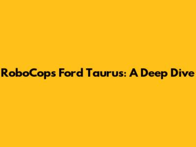 RoboCop's Ford Taurus: A Deep Dive