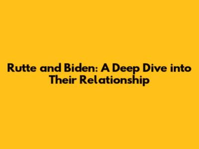 Rutte and Biden: A Deep Dive into Their Relationship