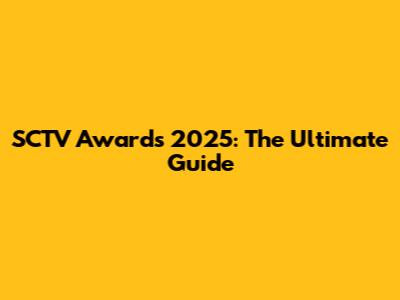 SCTV Awards 2025: The Ultimate Guide