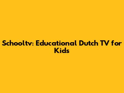 Schooltv: Educational Dutch TV for Kids