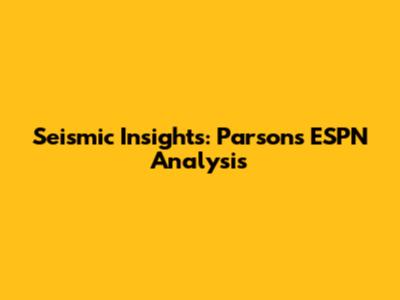 Seismic Insights: Parsons' ESPN Analysis