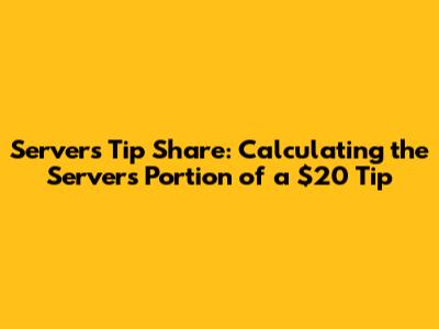 Server's Tip Share: Calculating the Server's Portion of a $20 Tip