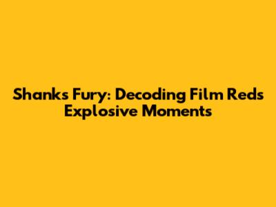 Shanks' Fury: Decoding Film Red's Explosive Moments