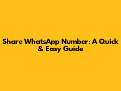 Share WhatsApp Number: A Quick & Easy Guide