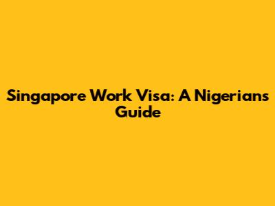Singapore Work Visa: A Nigerian's Guide