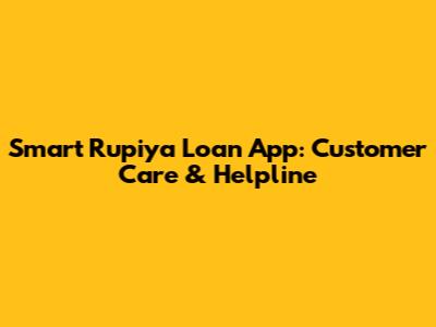 Smart Rupiya Loan App: Customer Care & Helpline