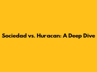 Sociedad vs. Huracan: A Deep Dive