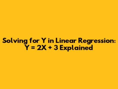 Solving for Y in Linear Regression: Y = 2X + 3 Explained