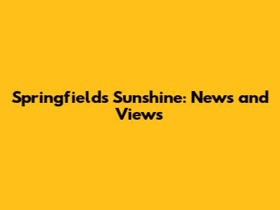 Springfield's Sunshine: News and Views