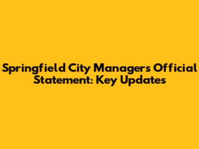 Springfield City Manager's Official Statement: Key Updates