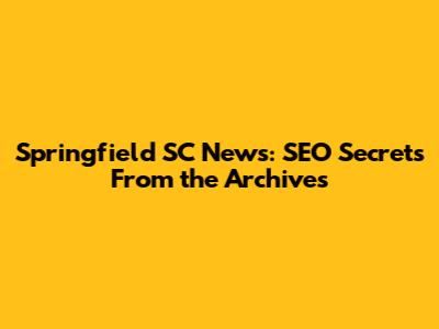 Springfield SC News: SEO Secrets From the Archives