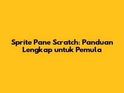 Sprite Pane Scratch: Panduan Lengkap untuk Pemula