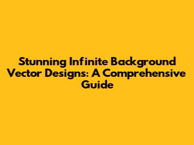 Stunning Infinite Background Vector Designs: A Comprehensive Guide