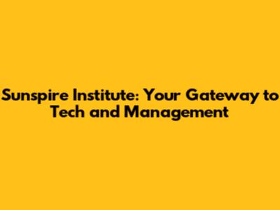 Sunspire Institute: Your Gateway to Tech and Management