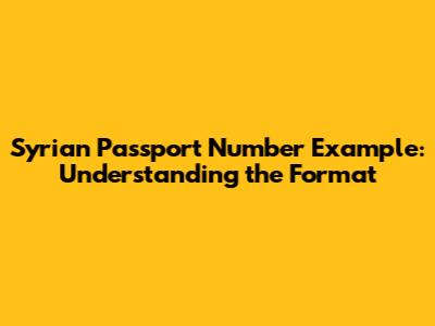 Syrian Passport Number Example: Understanding the Format