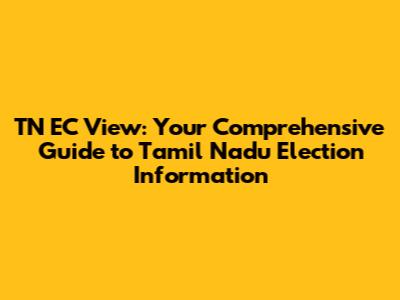TN EC View: Your Comprehensive Guide to Tamil Nadu Election Information
