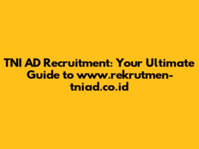 TNI AD Recruitment: Your Ultimate Guide to www.rekrutmen-tniad.co.id