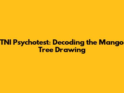 TNI Psychotest: Decoding the Mango Tree Drawing